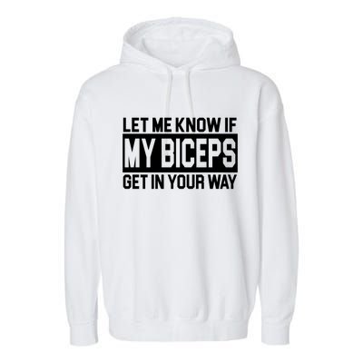 Let Me Know If My Biceps Get In Your Way Garment-Dyed Fleece Hoodie