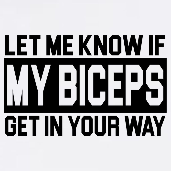 Let Me Know If My Biceps Get In Your Way Garment-Dyed Sweatshirt