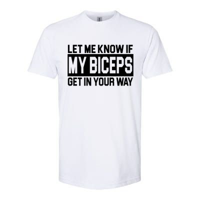 Let Me Know If My Biceps Get In Your Way Softstyle CVC T-Shirt