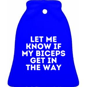 Let Me Know If My Biceps Get In The Way Funny Weightlifting Gift Ceramic Bell Ornament