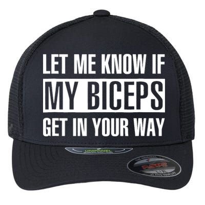 Let Me Know If My Biceps Get In Your Way Funny Flexfit Unipanel Trucker Cap
