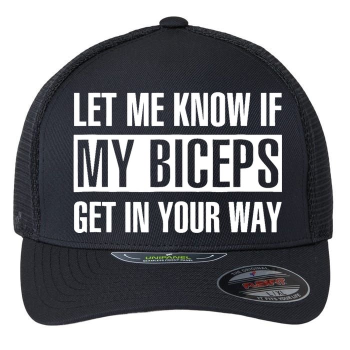 Let Me Know If My Biceps Get In Your Way Funny Flexfit Unipanel Trucker Cap