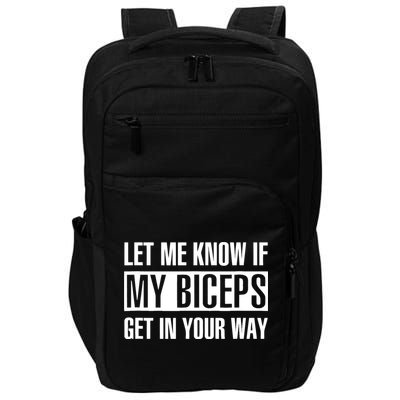 Let Me Know If My Biceps Get In Your Way Funny Impact Tech Backpack