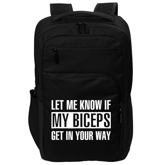 Let Me Know If My Biceps Get In Your Way Funny Impact Tech Backpack