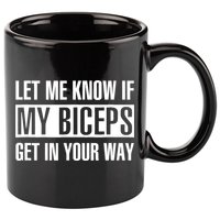 Let Me Know If My Biceps Get In Your Way Funny 11oz C Handle Ceramic Mug