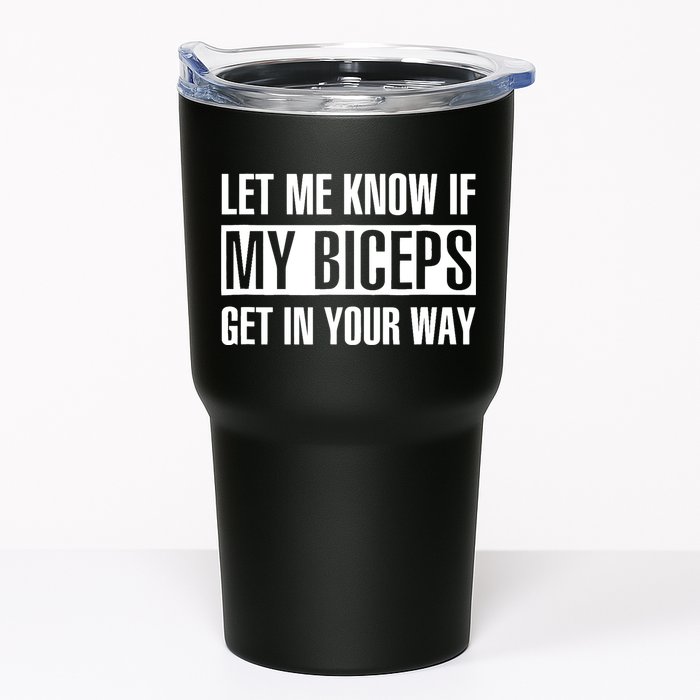 Let Me Know If My Biceps Get In Your Way Funny Tumbler