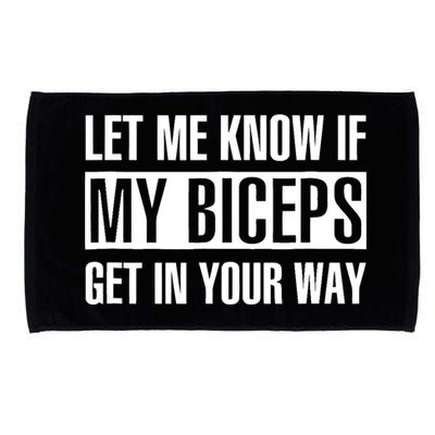 Let Me Know If My Biceps Get In Your Way Funny Microfiber Hand Towel