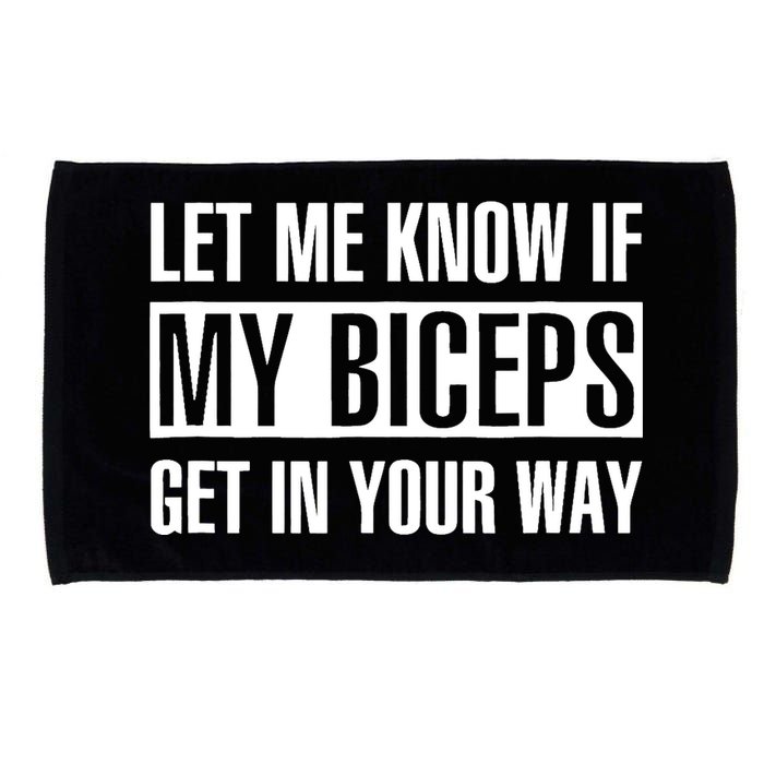 Let Me Know If My Biceps Get In Your Way Funny Microfiber Hand Towel