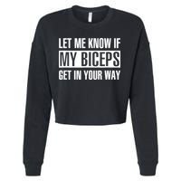 Let Me Know If My Biceps Get In Your Way Funny Cropped Pullover Crew