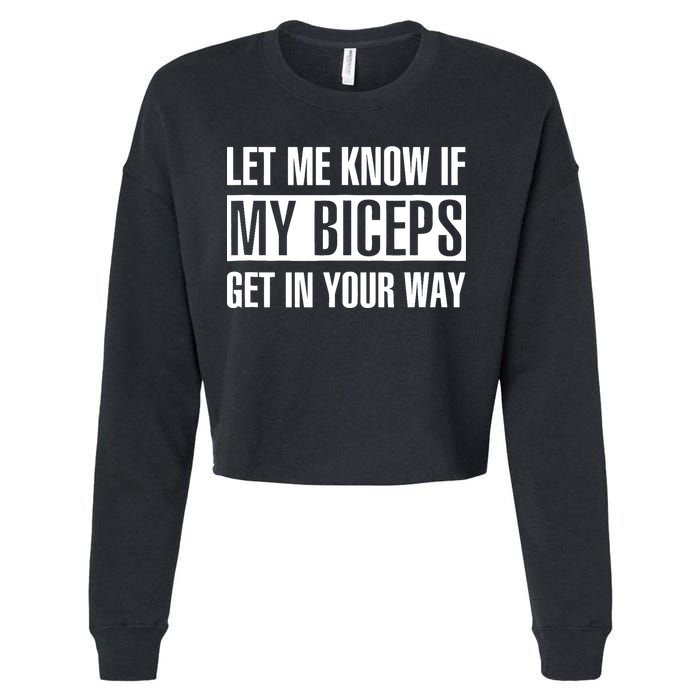 Let Me Know If My Biceps Get In Your Way Funny Cropped Pullover Crew