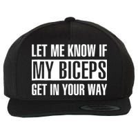 Let Me Know If My Biceps Get In Your Way Funny Wool Snapback Cap