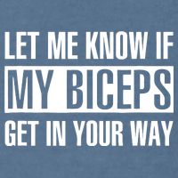 Let Me Know If My Biceps Get In Your Way Funny Garment-Dyed Sweatshirt