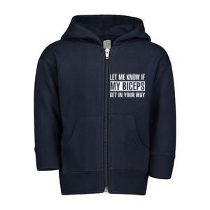 Let Me Know If My Biceps Get In Your Way Funny Toddler Zip Fleece Hoodie