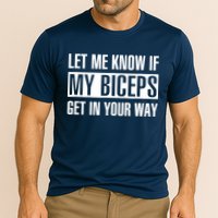 Let Me Know If My Biceps Get In Your Way Funny Performance Shirt
