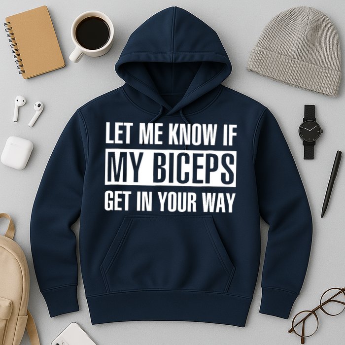 Let Me Know If My Biceps Get In Your Way Funny Hoodie