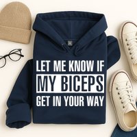 Let Me Know If My Biceps Get In Your Way Funny Hoodie