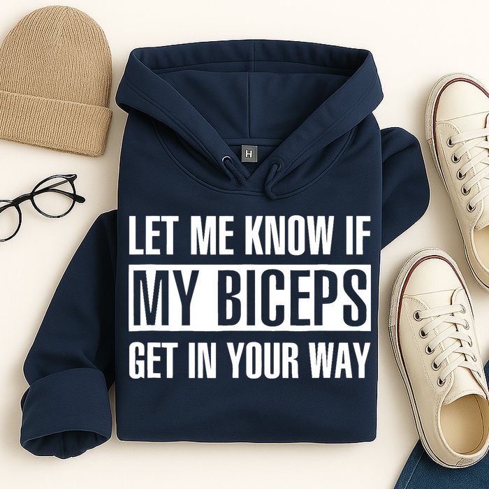 Let Me Know If My Biceps Get In Your Way Funny Hoodie