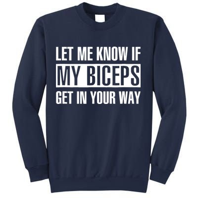 Let Me Know If My Biceps Get In Your Way Funny Sweatshirt