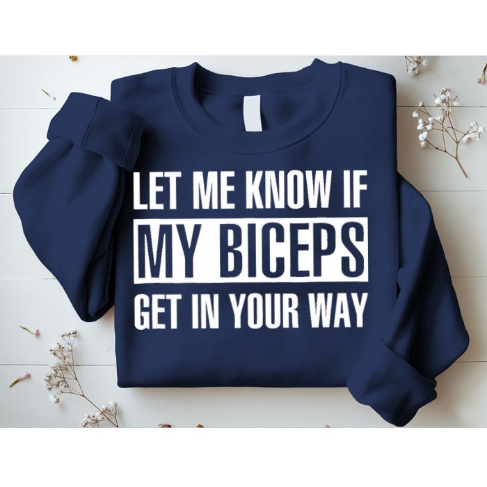 Let Me Know If My Biceps Get In Your Way Funny Sweatshirt