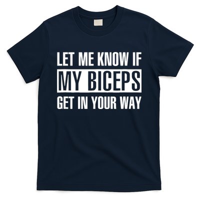 Let Me Know If My Biceps Get In Your Way Funny T-Shirt