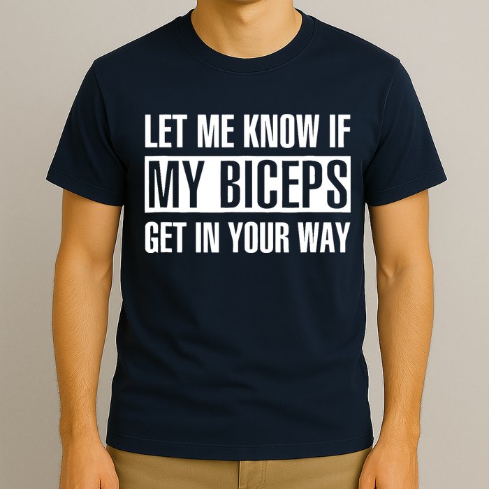Let Me Know If My Biceps Get In Your Way Funny T-Shirt