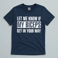Let Me Know If My Biceps Get In Your Way Funny T-Shirt