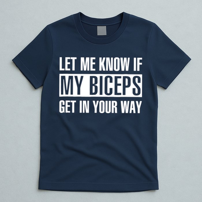 Let Me Know If My Biceps Get In Your Way Funny T-Shirt