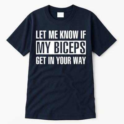 Let Me Know If My Biceps Get In Your Way Funny Tall T-Shirt