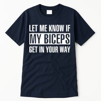Let Me Know If My Biceps Get In Your Way Funny Tall T-Shirt