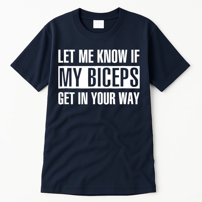 Let Me Know If My Biceps Get In Your Way Funny Tall T-Shirt