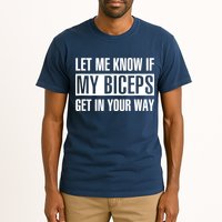Let Me Know If My Biceps Get In Your Way Funny Tall T-Shirt
