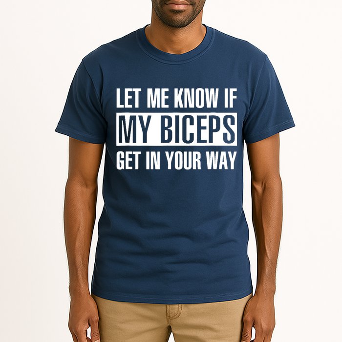 Let Me Know If My Biceps Get In Your Way Funny Tall T-Shirt