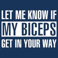 Let Me Know If My Biceps Get In Your Way Funny Tall T-Shirt