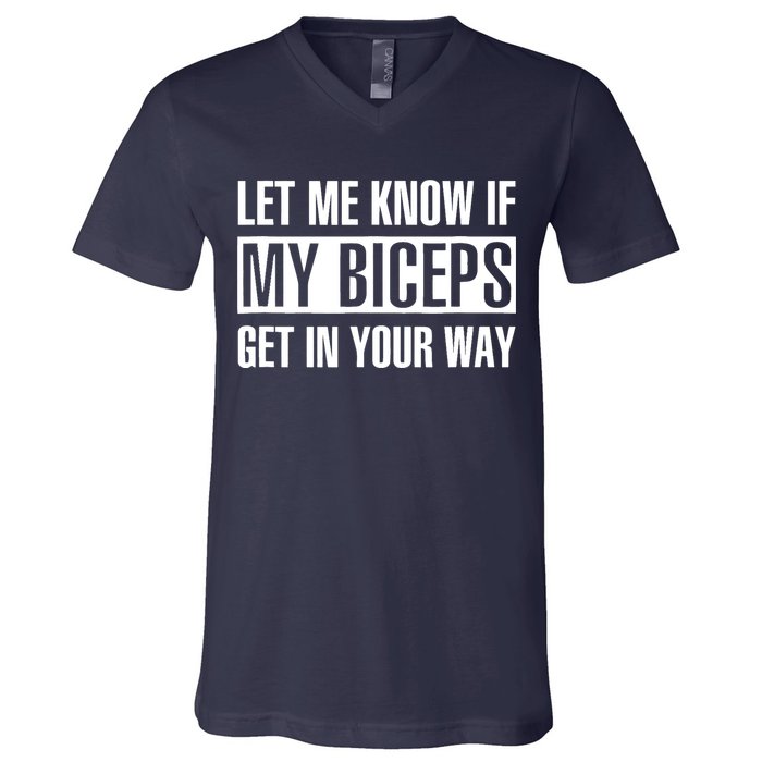 Let Me Know If My Biceps Get In Your Way Funny V-Neck T-Shirt