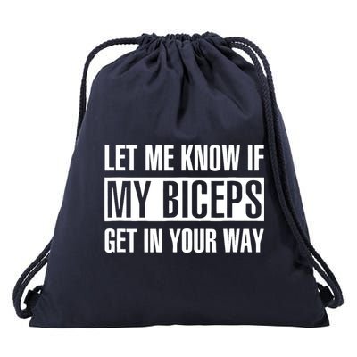 Let Me Know If My Biceps Get In Your Way Funny Drawstring Bag