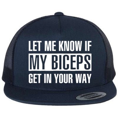 Let Me Know If My Biceps Get In Your Way Funny Flatbill Hat