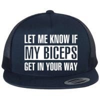 Let Me Know If My Biceps Get In Your Way Funny Flatbill Hat