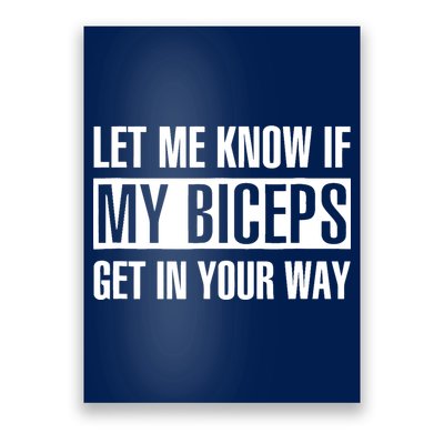 Let Me Know If My Biceps Get In Your Way Funny Poster
