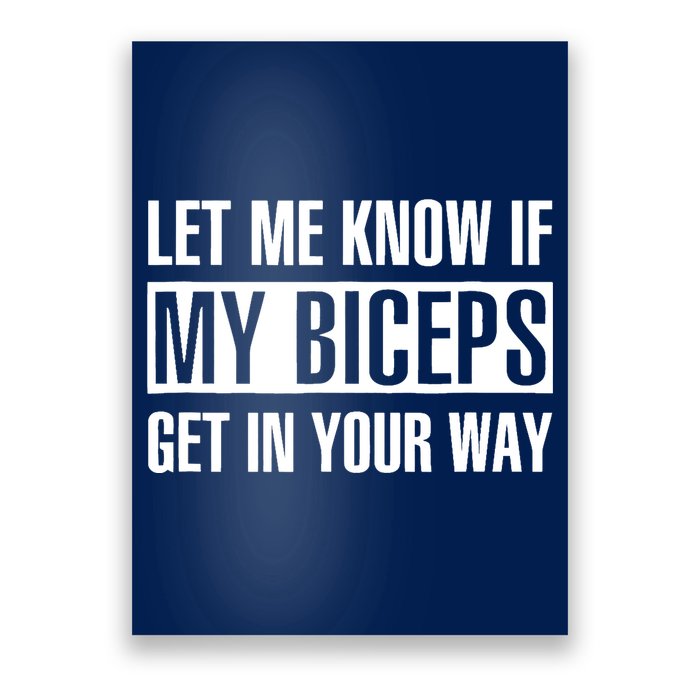 Let Me Know If My Biceps Get In Your Way Funny Poster