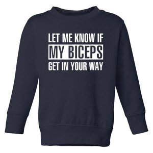 Let Me Know If My Biceps Get In Your Way Funny Toddler Sweatshirt