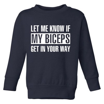 Let Me Know If My Biceps Get In Your Way Funny Toddler Sweatshirt