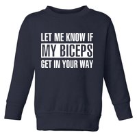 Let Me Know If My Biceps Get In Your Way Funny Toddler Sweatshirt