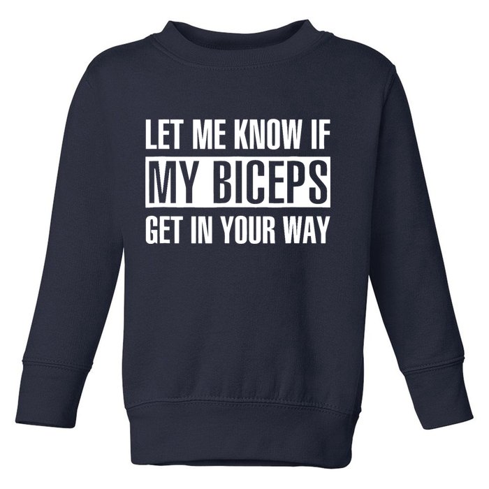 Let Me Know If My Biceps Get In Your Way Funny Toddler Sweatshirt