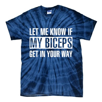 Let Me Know If My Biceps Get In Your Way Funny Tie-Dye T-Shirt