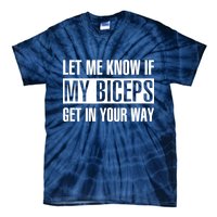 Let Me Know If My Biceps Get In Your Way Funny Tie-Dye T-Shirt