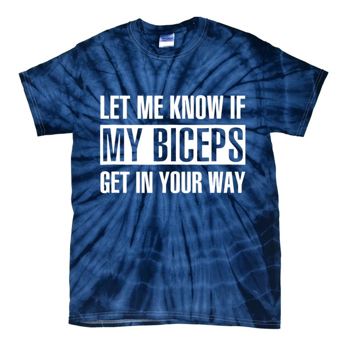 Let Me Know If My Biceps Get In Your Way Funny Tie-Dye T-Shirt