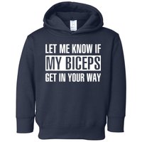 Let Me Know If My Biceps Get In Your Way Funny Toddler Hoodie