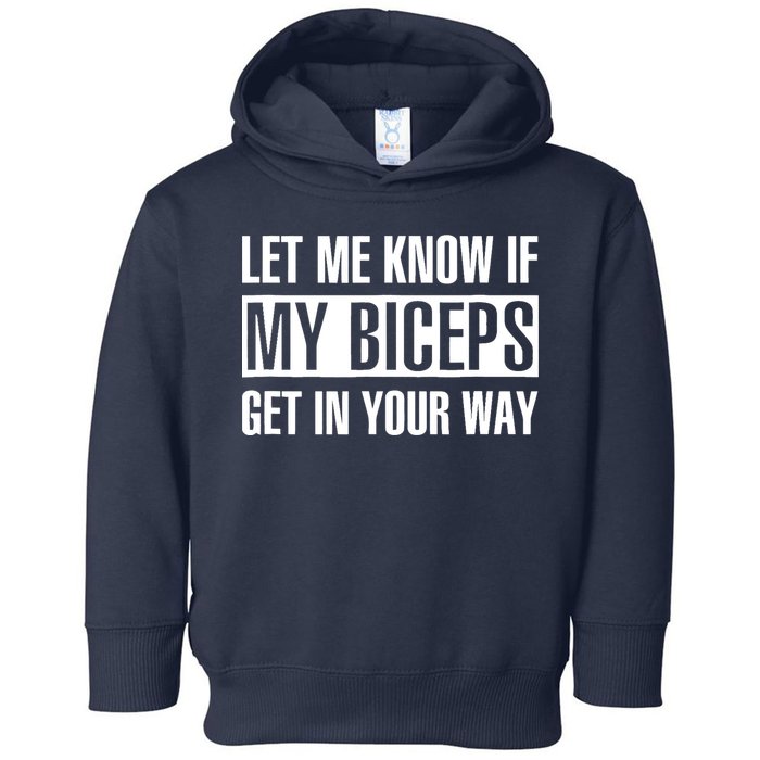 Let Me Know If My Biceps Get In Your Way Funny Toddler Hoodie