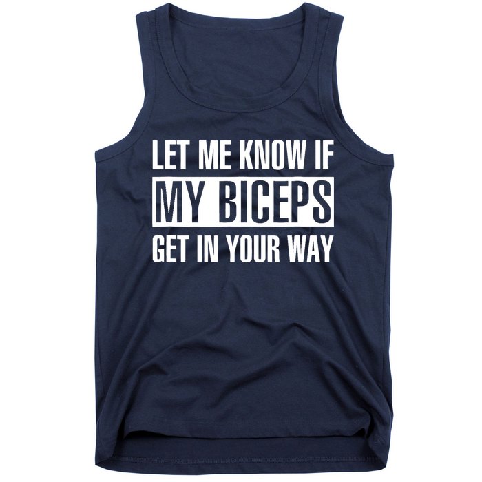 Let Me Know If My Biceps Get In Your Way Funny Tank Top