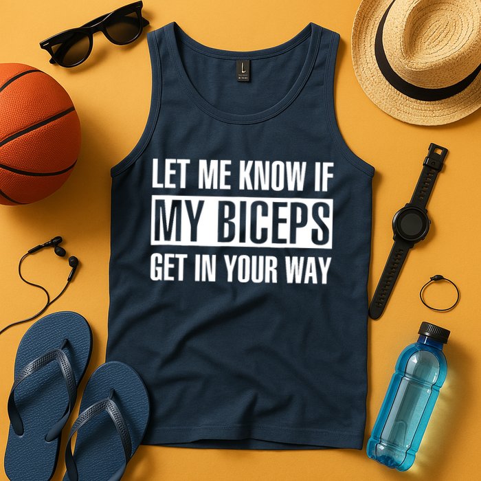Let Me Know If My Biceps Get In Your Way Funny Tank Top